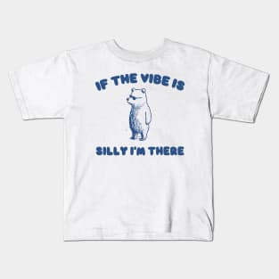 If The Vibe Is Silly Im There Shirt, Funny Sweatshirt, Cartoon Bear T Shirt, Cartoon Meme Kids T-Shirt
